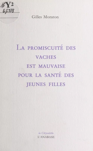 La promiscuité des vaches est mauvaise pour la santé des jeunes filles - Gilles Moraton - FeniXX réédition numérique