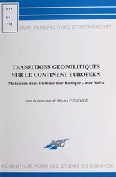 Transitions géopolitiques sur le continent européen : mutations dans l'isthme mer Baltique-mer Noire