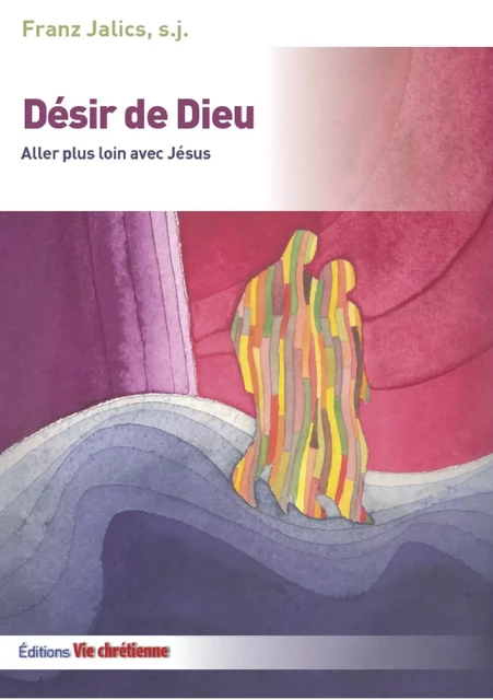 Désir de Dieu - Franz Jalics, Florence Quillet - Vie Chrétienne