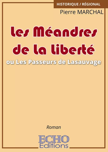 Les Méandres de La Liberté ou Les Passeurs de Lasauvage - Pierre Marchal - ECHO Editions