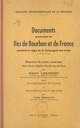 Documents concernant les Îles de Bourbon et de France pendant la régie de la Compagnie des Indes