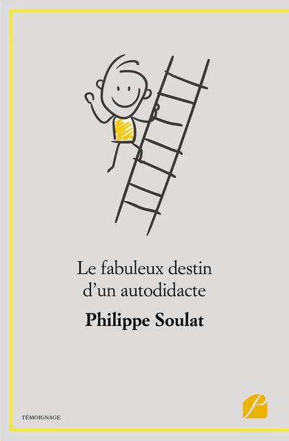 Le fabuleux destin d’un autodidacte - Philippe Soulat - Editions du Panthéon