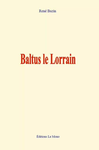 Baltus le Lorrain - René Bazin - Editions Le Mono