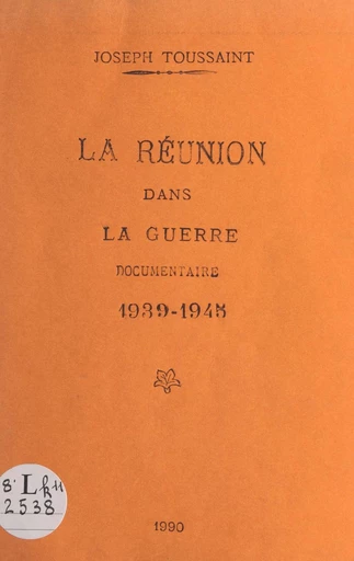 La Réunion dans la guerre : 1939-1945 - Joseph Toussaint - FeniXX réédition numérique