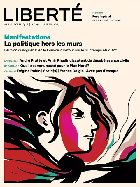 Revue Liberté 298 - Manifestations. La politique hors les murs - numéro complet - Pierre Lefebvre, Alain Farah, Maxime Catellier, Shawn Cotton, Jean-Philippe Warren, Evelyne de la Chenelière, Dominic Champagne, Raymond Bock, André Poulin, Mélanie Loisel, Alain Deneault, Julien Lefort-Favreau, Laurence Côté-Fournier, David Leblanc, MARIE PARENT, Jonathan Livernois, Robert Richard, Anne-Renée Caillé, Jessie Mill, Philippe Couture, Georges Privet, Serge Cardinal, Martine Delvaux, Apolline Caron-Ottavie, Philippe Gendreau, Jean-Philippe Payette, Arsenault Mathieu, Robert Lévesque, Alexis Martin, Raphaël Boissé - Collectif Liberté