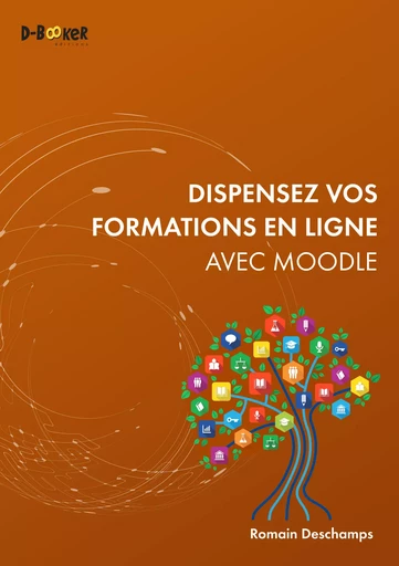 Dispensez vos formations en ligne avec Moodle - Romain Deschamps - Éditions D-BookeR