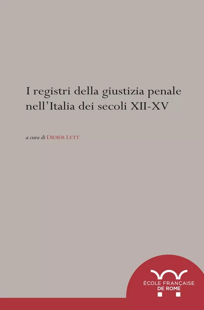 I registri della giustizia penale nell’Italia dei secoli XII-XV -  - Publications de l’École française de Rome