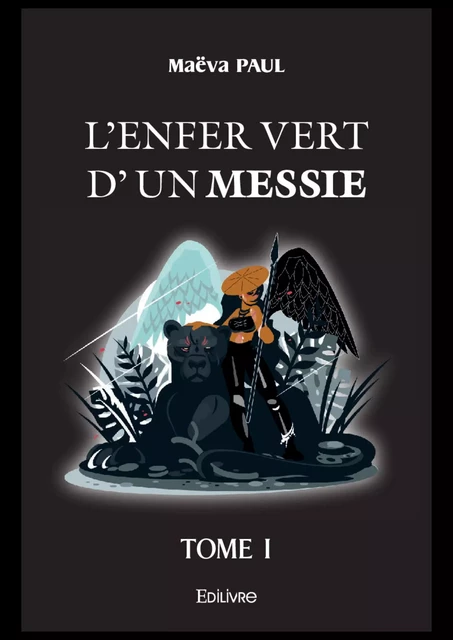 L'Enfer vert d'un messie - Tome 1 - Maëva Paul - Editions Edilivre