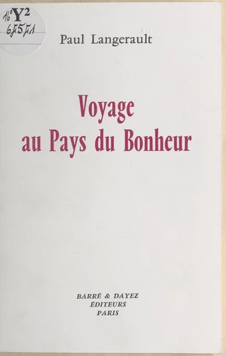 Voyage au pays du bonheur - Paul Langerault - FeniXX réédition numérique