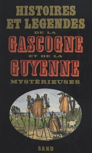 Histoires et légendes de la Gascogne et de la Guyenne mystérieuses -  - FeniXX réédition numérique