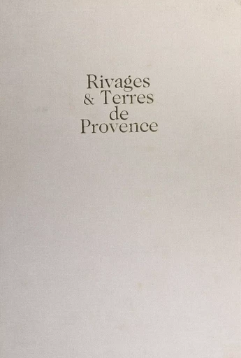 Rivages et terres de Provence : cartographie d'une province - Mireille Pastoureau, Jean-Marie Homet, Georges Pichard - FeniXX réédition numérique