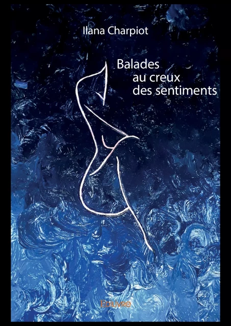 Balades au creux des sentiments - Ilana Charpiot - Editions Edilivre