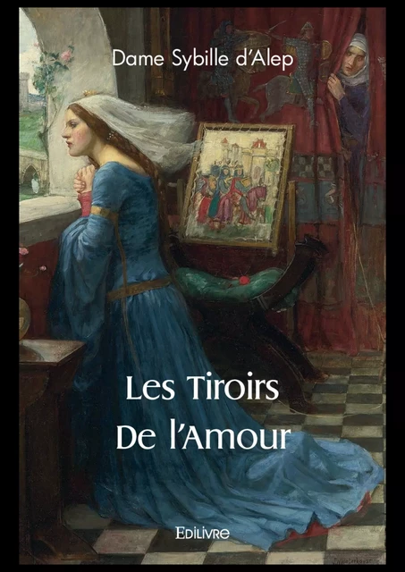 Les Tiroirs de l'Amour - Dame Sybille d’Alep - Editions Edilivre