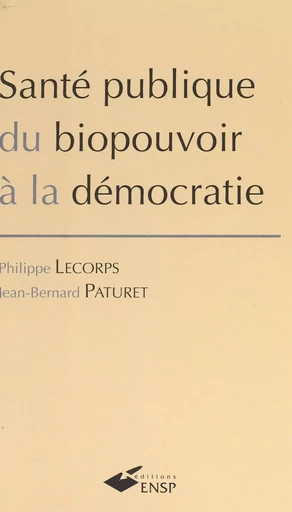 Santé publique : du biopouvoir à la démocratie - Philippe Lecorps, Jean-Bernard Paturet - FeniXX réédition numérique