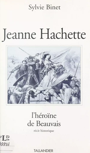 Jeanne Hachette, l'héroïne de Beauvais - Sylvie Binet - FeniXX réédition numérique