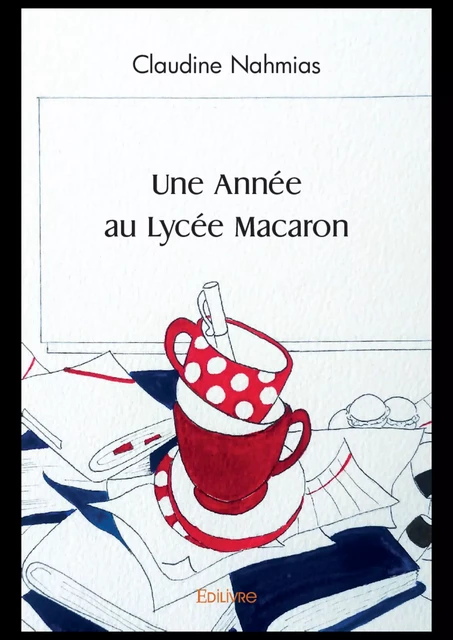 Une Année au Lycée Macaron - Claudine Nahmias - Editions Edilivre