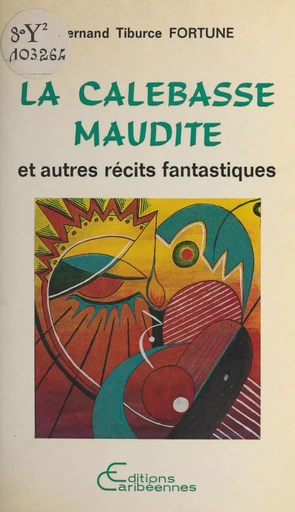 La calebasse maudite, et autres récits fantastiques - Fernand Tiburce Fortuné - FeniXX réédition numérique