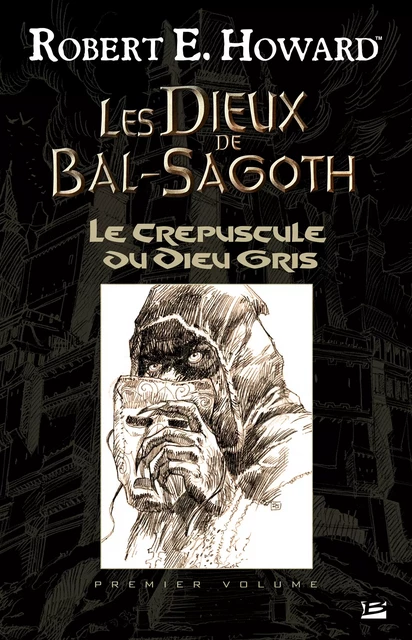 Les Dieux de Bal-Sagoth, T1 : Le Crépuscule du Dieu gris - Robert E. Howard - Bragelonne