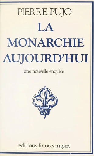 La monarchie aujourd'hui - Pierre Pujo - FeniXX réédition numérique