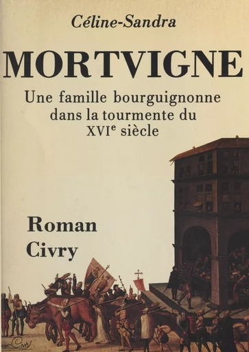 Mortvigne : une famille bourguignonne dans la tourmente du XVIe siècle - Céline Sandra - FeniXX réédition numérique