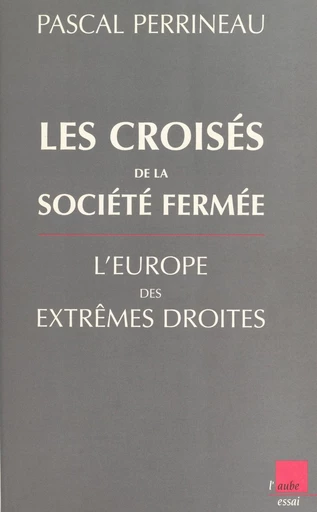 Les croisés de la société fermée : l'Europe des extrêmes droites - Pascal Perrineau - FeniXX réédition numérique