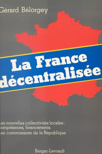 La France décentralisée - Gérard Bélorgey - FeniXX réédition numérique