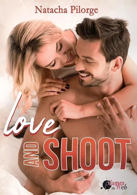 Love and Shoot - Natacha Pilorge - Plumes du Web