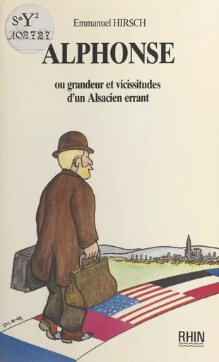 Alphonse ou Grandeur et vicissitudes d'un Alsacien errant - Emmanuel Hirsch - FeniXX réédition numérique