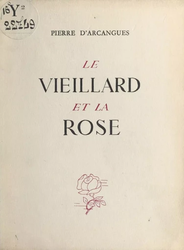 Le vieillard et la rose - Pierre d'Arcangues - FeniXX réédition numérique