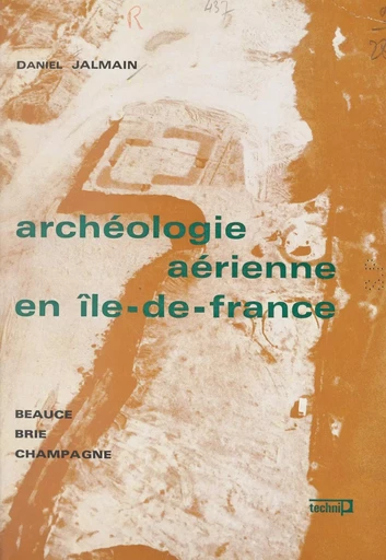 Archéologie aérienne en Île-de-France - Daniel Jalmain - FeniXX réédition numérique