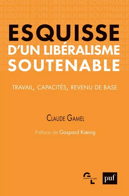 Esquisse d'un libéralisme soutenable. Travail, capacités, revenu de base - Gaspard Kœnig, Claude Gamel - Humensis