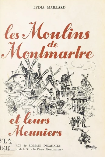 Les moulins de Montmartre et leurs meuniers - André Maillard, Lydia Maillard - FeniXX réédition numérique