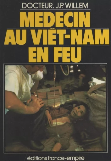 Médecin au Viêt-Nam en feu - Jean-Pierre Willem - FeniXX réédition numérique