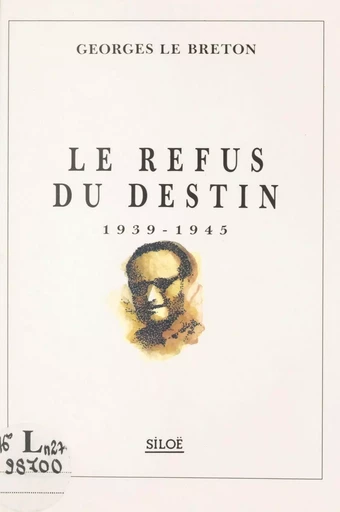 Le refus du destin : 1939-1945 - Georges Le Breton - FeniXX réédition numérique