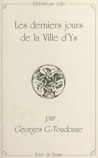 Les derniers jours de la ville d'Ys - Georges Gustave Toudouze - FeniXX réédition numérique