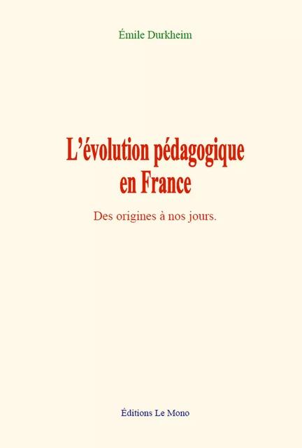 L’évolution pédagogique en France - Émile Durkheim - Editions Le Mono