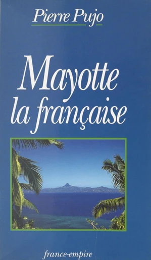 Mayotte la française - Pierre Pujo - FeniXX réédition numérique