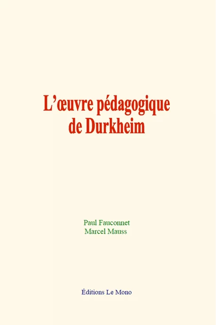 L’œuvre pédagogique de Durkheim - Paul Fauconnet, Marcel Mauss - Editions Le Mono