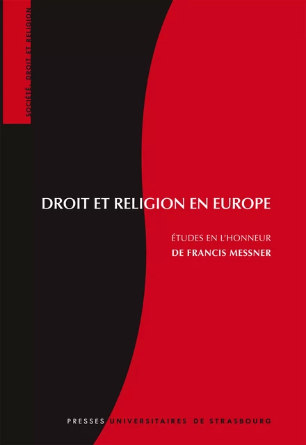 Droit et religion en Europe - Philippe Auvergnon, Françoise Curtit, Anne Fornerod, Vincente Fortier, Gérard Gonzalez, Céline Pauthier, Thierry Rambaud, Isabelle Riassetto, Michel Storck, Yves Strickler, Nadine Weibel, Anne-Laure Zwilling, Marc Aoun, Jean-Luc Hiebel, Rik Torfs, Jeanne-Marie Tuffery-Andrieu, Patrick Valdrini, Samim Akgönül, Brigitte Basdevant-Gaudemet, Michel Deneken, Silvio Ferrari, Franck Frégosi, Iván Carlos Ibán, Marcel Metzger, Pierre-Henri Prélot, Balázs Schanda, Jean-Marie Woehrling, René de Quenaudon, Jean-Paul Willaime, Miguel Rodríguez Blanco - Presses universitaires de Strasbourg