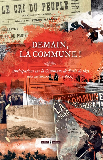 Demain, la Commune ! - Alphonse Allais, Jules Bailly, André Léo, René de Maricourt, Eugène Pottier, Émile Second, Olivier Souëtre, Michel Zévaco - publie.net