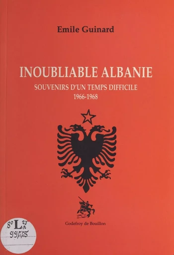 Inoubliable Albanie : souvenirs d'un temps difficile (1966-1968) - Émile Guinard - FeniXX réédition numérique