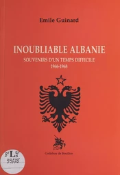 Inoubliable Albanie : souvenirs d'un temps difficile (1966-1968)