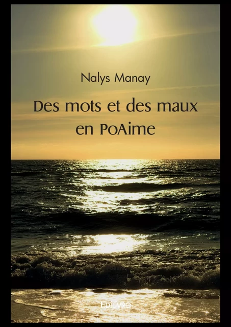 Des mots et des maux en PoAime - Nalys Manay - Editions Edilivre