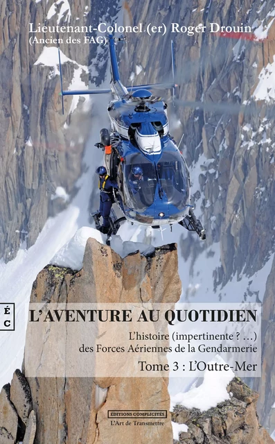 L'aventure au quotidien : l'histoire impertinente des forces aériennes de la gendarmerie - Roger Drouin - EDITIONS COMPLICITES