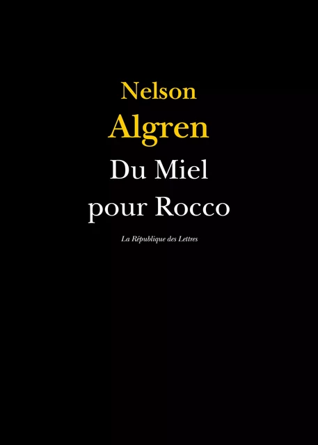 Du Miel pour Rocco - Nelson Algren - République des Lettres