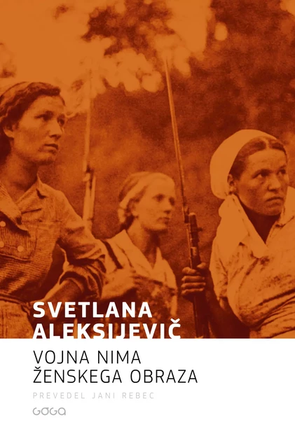 Vojna nima ženskega obraza - Svetlana Aleksijevič - Publishing house Goga