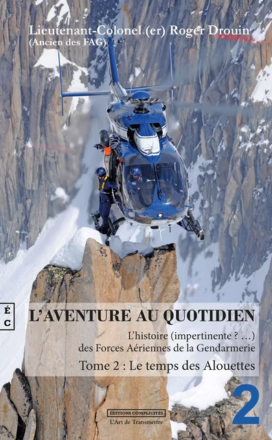 L'aventure au quotidien : L'histoire impertinente des forces aériennes de la gendarmerie - Roger Drouin - EDITIONS COMPLICITES