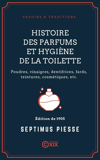 Histoire des parfums et hygiène de la toilette - Septimus Piesse - Collection XIX