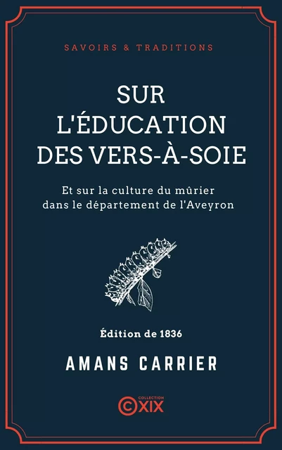 Sur l'éducation des vers-à-soie - Amans Carrier - Collection XIX