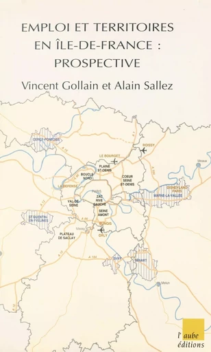 Emploi et territoires en Île-de-France : prospective - Alain Sallez, Vincent Gollain - FeniXX réédition numérique